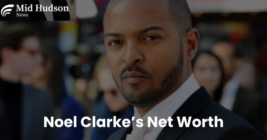 Noel Clarke’s Net Worth