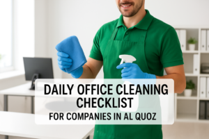 Daily Office Cleaning Checklist for Al Quoz Companies